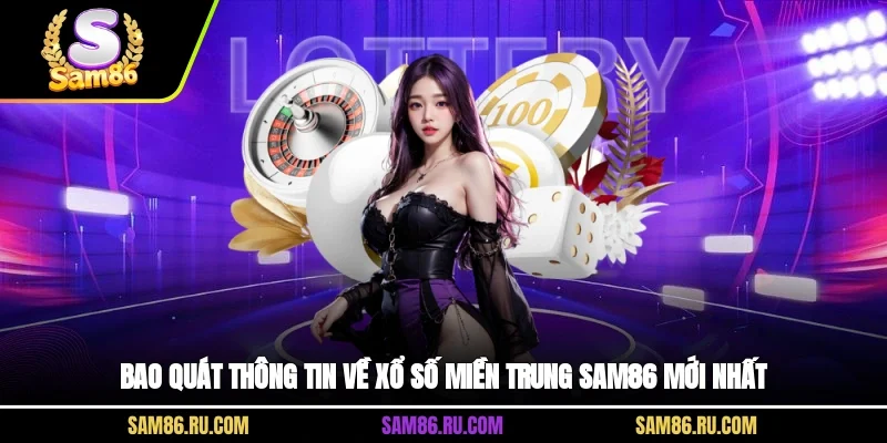 Bao quát thông tin về xổ số miền Trung Sam86 mới nhất
