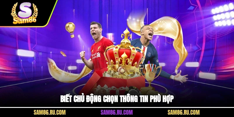 Biết chủ động chọn thông tin phù hợp