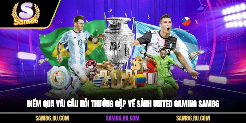 Điểm qua vài câu hỏi thường gặp về sảnh United Gaming Sam86