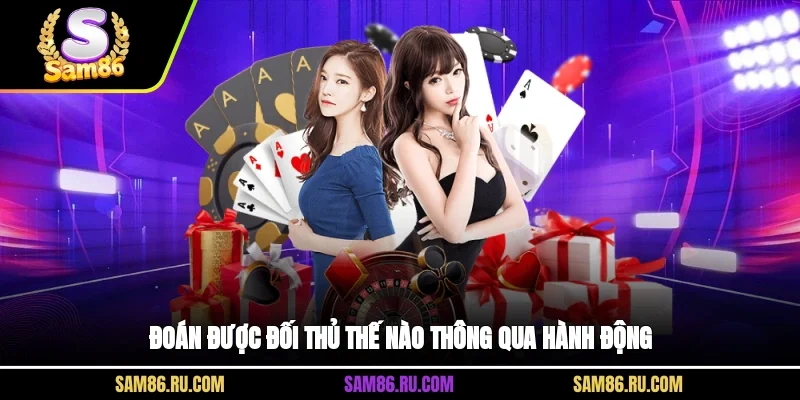 Đoán được đối thủ thế nào thông qua hành động