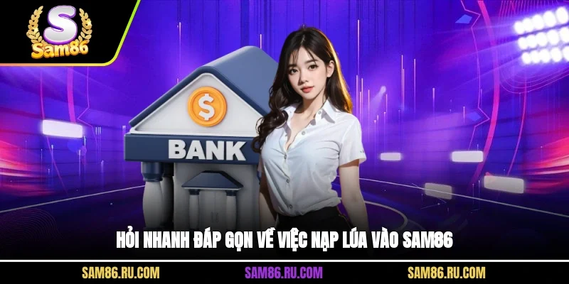 Hỏi nhanh đáp gọn về việc nạp lúa vào Sam86