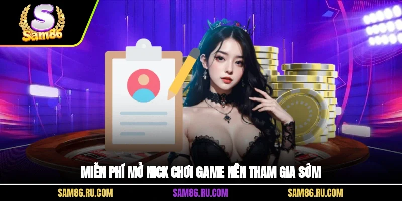 Miễn phí mở nick chơi game nên tham gia sớm
