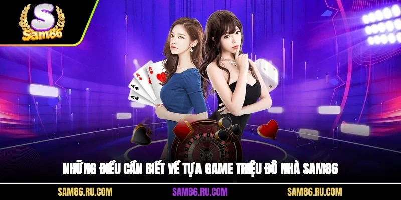 Những điều cần biết về tựa game triệu đô nhà Sam86