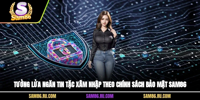 Tưởng lửa ngăn tin tặc xâm nhập theo chính sách bảo mật SAM86